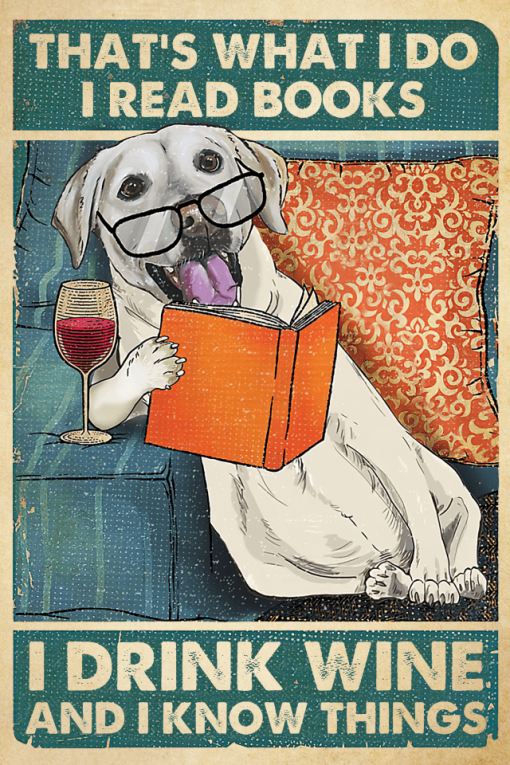 Book And Wine Lovers Poster Labrador Retriever Dog Lovers Gifts That's What I Do I Read Book I Drink Wine Poster Home Decor Poster